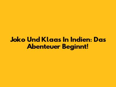 Joko Und Klaas In Indien: Das Abenteuer Beginnt!