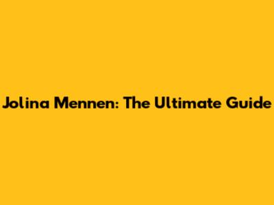 Jolina Mennen: The Ultimate Guide
