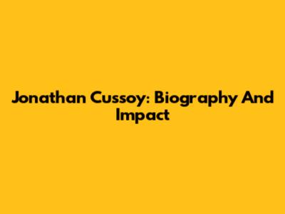 Jonathan Cussoy: Biography And Impact