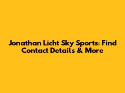 Jonathan Licht Sky Sports: Find Contact Details & More