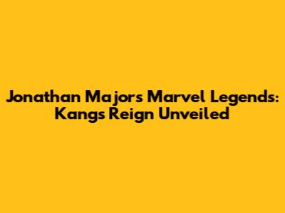 Jonathan Majors Marvel Legends: Kang's Reign Unveiled