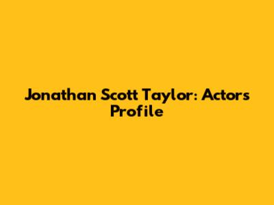 Jonathan Scott Taylor: Actor's Profile