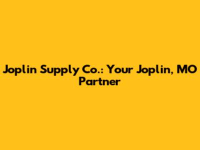 Joplin Supply Co.: Your Joplin, MO Partner