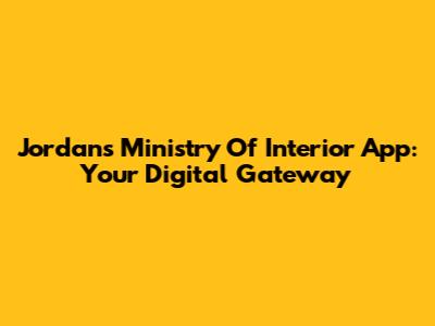 Jordan's Ministry Of Interior App: Your Digital Gateway
