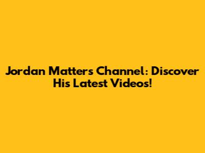 Jordan Matter's Channel: Discover His Latest Videos!
