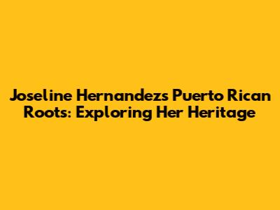 Joseline Hernandez's Puerto Rican Roots: Exploring Her Heritage