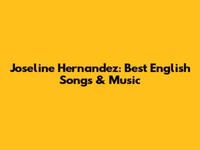 Joseline Hernandez: Best English Songs & Music