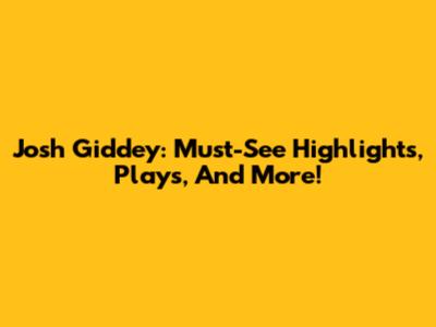 Josh Giddey: Must-See Highlights, Plays, And More!