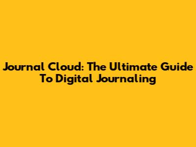 Journal Cloud: The Ultimate Guide To Digital Journaling