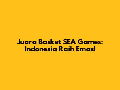 Juara Basket SEA Games: Indonesia Raih Emas!