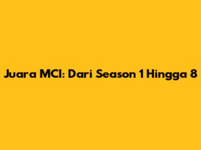 Juara MCI: Dari Season 1 Hingga 8