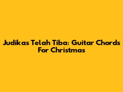 Judika's 'Telah Tiba': Guitar Chords For Christmas
