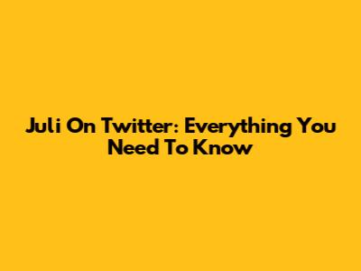 Juli On Twitter: Everything You Need To Know