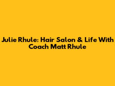 Julie Rhule: Hair Salon & Life With Coach Matt Rhule