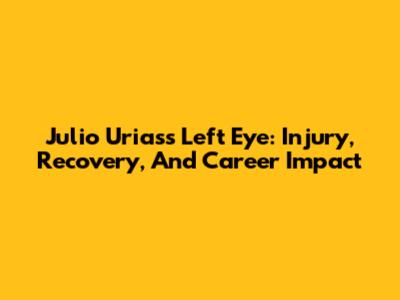 Julio Urias's Left Eye: Injury, Recovery, And Career Impact