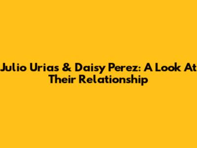 Julio Urias & Daisy Perez: A Look At Their Relationship