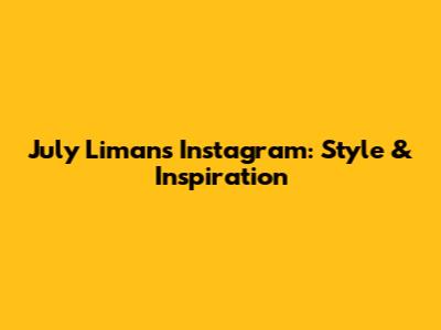 July Liman's Instagram: Style & Inspiration