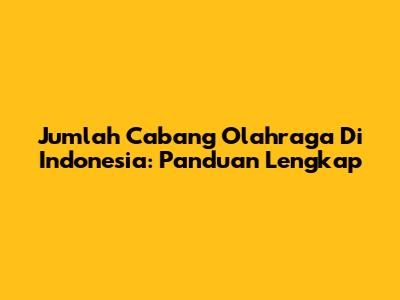 Jumlah Cabang Olahraga Di Indonesia: Panduan Lengkap
