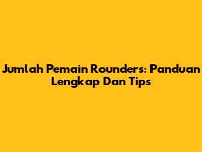 Jumlah Pemain Rounders: Panduan Lengkap Dan Tips