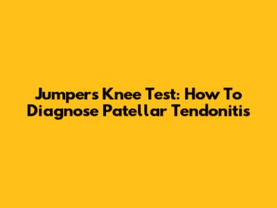 Jumper's Knee Test: How To Diagnose Patellar Tendonitis