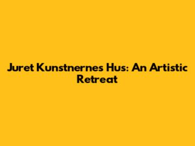 Juret Kunstnernes Hus: An Artistic Retreat