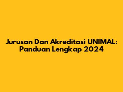Jurusan Dan Akreditasi UNIMAL: Panduan Lengkap 2024