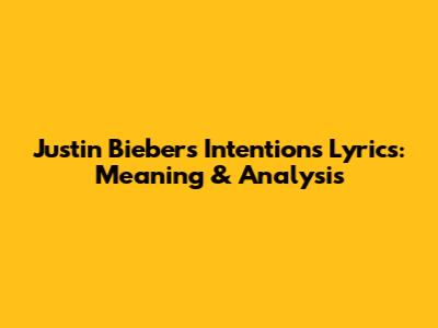 Justin Bieber's "Intentions" Lyrics: Meaning & Analysis