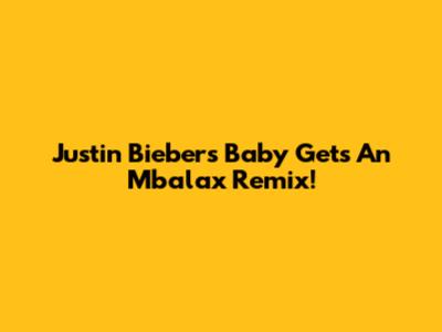 Justin Bieber's 'Baby' Gets An Mbalax Remix!
