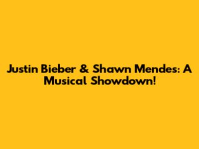 Justin Bieber & Shawn Mendes: A Musical Showdown!