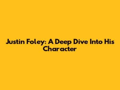Justin Foley: A Deep Dive Into His Character