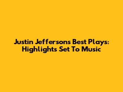 Justin Jefferson's Best Plays: Highlights Set To Music
