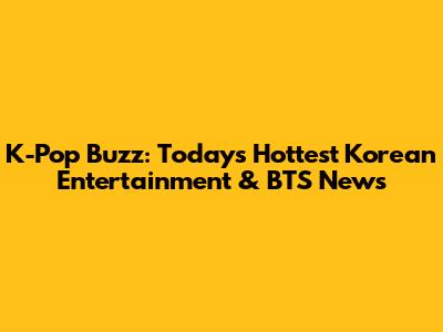 K-Pop Buzz: Today's Hottest Korean Entertainment & BTS News