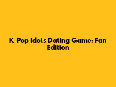 K-Pop Idols Dating Game: Fan Edition