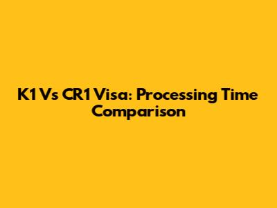 K1 Vs CR1 Visa: Processing Time Comparison