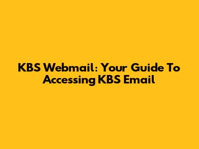 KBS Webmail: Your Guide To Accessing KBS Email
