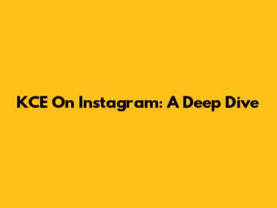 KCE On Instagram: A Deep Dive
