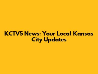 KCTV5 News: Your Local Kansas City Updates