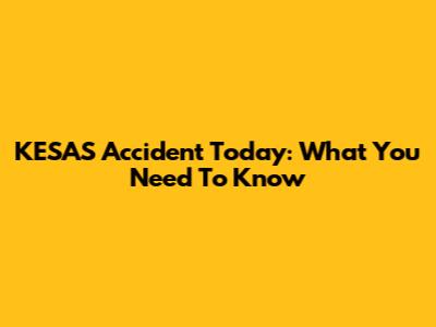KESAS Accident Today: What You Need To Know