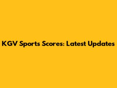 KGV Sports Scores: Latest Updates