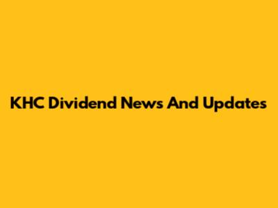 KHC Dividend News And Updates