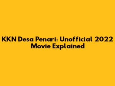 KKN Desa Penari: Unofficial 2022 Movie Explained