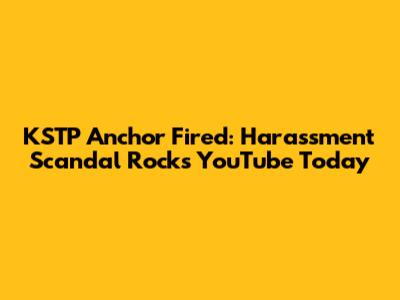 KSTP Anchor Fired: Harassment Scandal Rocks YouTube Today