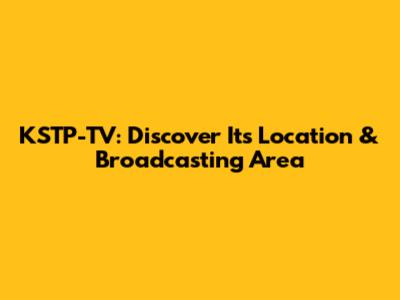 KSTP-TV: Discover Its Location & Broadcasting Area
