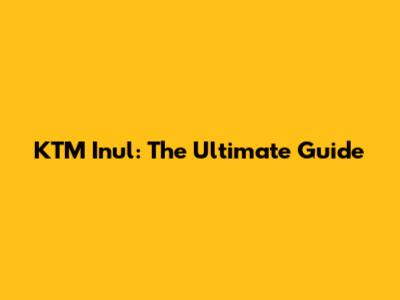 KTM Inul: The Ultimate Guide