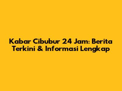 Kabar Cibubur 24 Jam: Berita Terkini & Informasi Lengkap