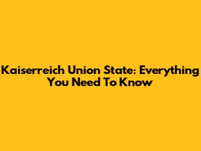 Kaiserreich Union State: Everything You Need To Know