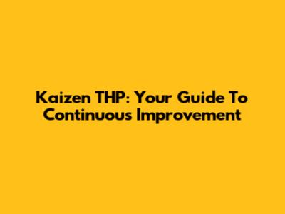 Kaizen THP: Your Guide To Continuous Improvement