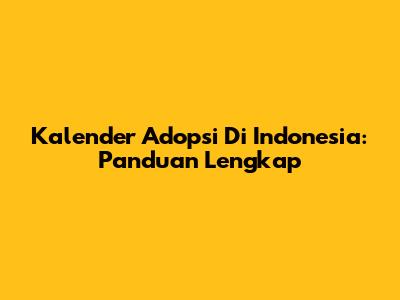 Kalender Adopsi Di Indonesia: Panduan Lengkap