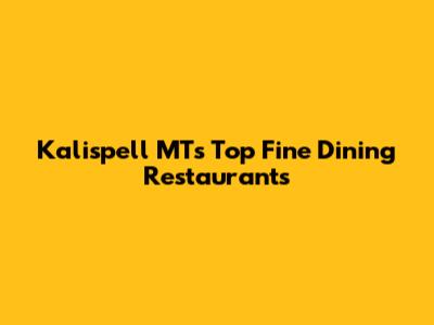 Kalispell MT's Top Fine Dining Restaurants