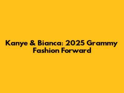 Kanye & Bianca: 2025 Grammy Fashion Forward